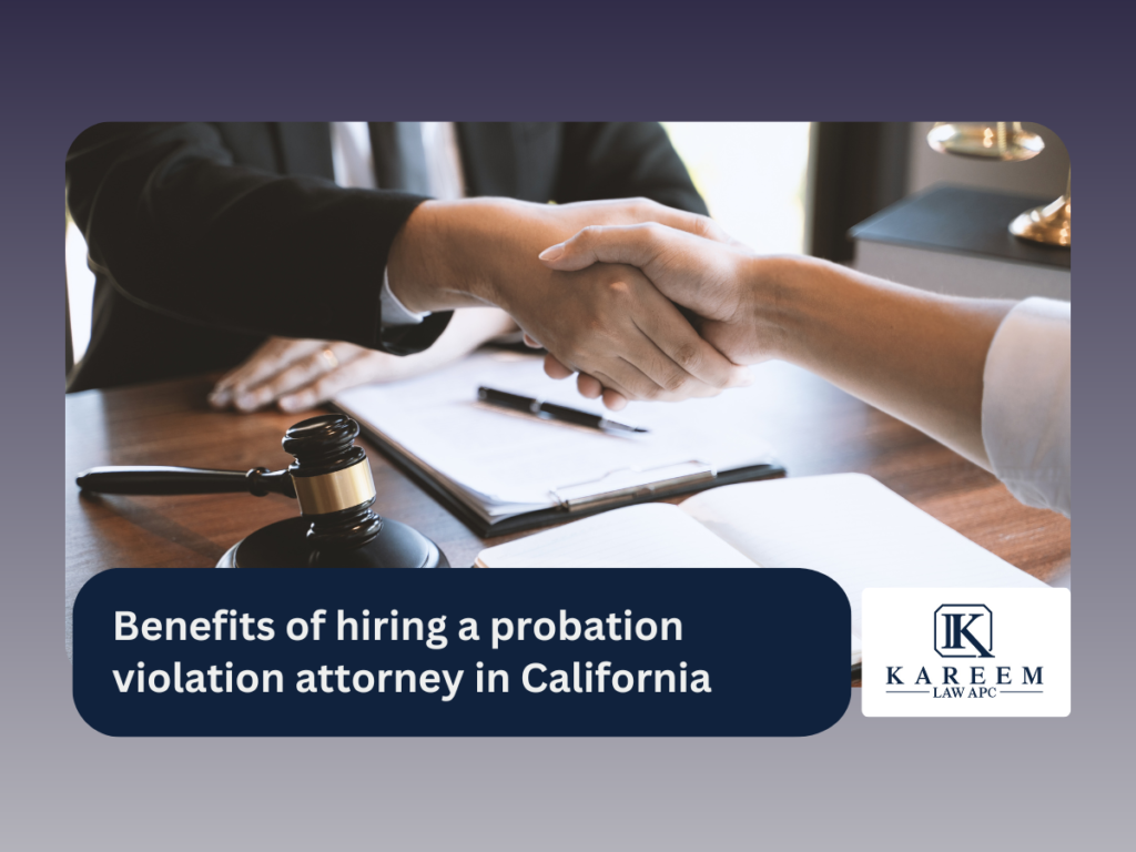 Benefits of hiring a probation violation attorney in California | Kareem Law APC