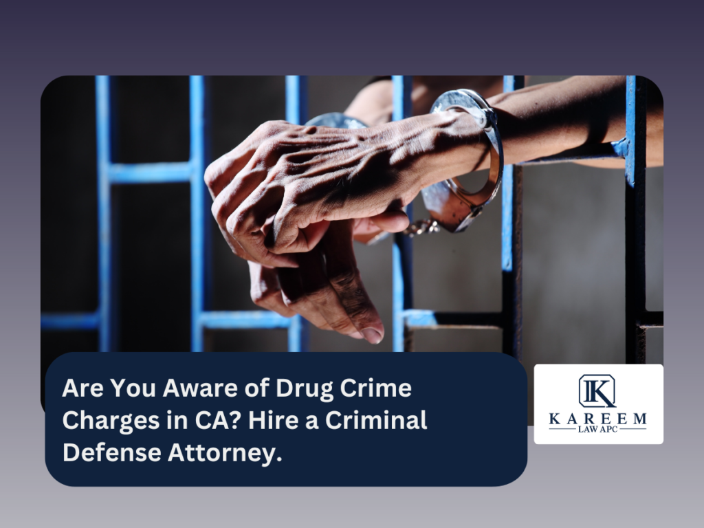 Are You Aware of Drug Crime Charges in CA Hire a Criminal Defense Attorney. | Kareem Law APC