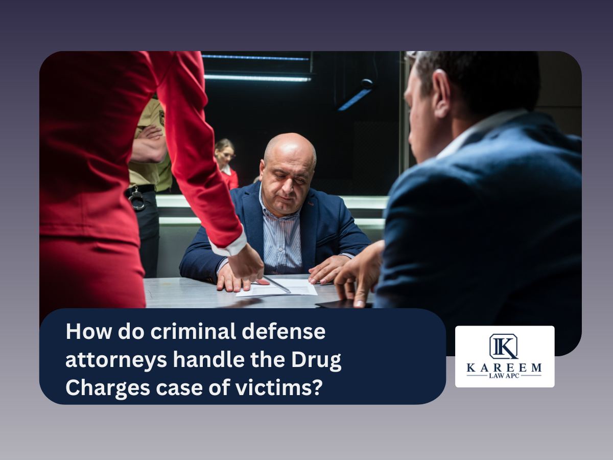 How do criminal defense attorneys handle the Drug Charges case of victims | Kareem Law APC