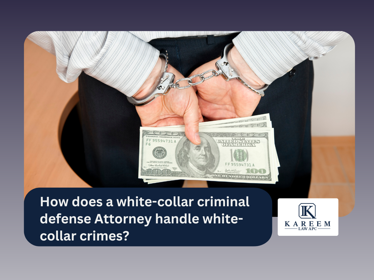 How does a white-collar criminal defense Attorney handle white-collar crimes | Kareem Law APC