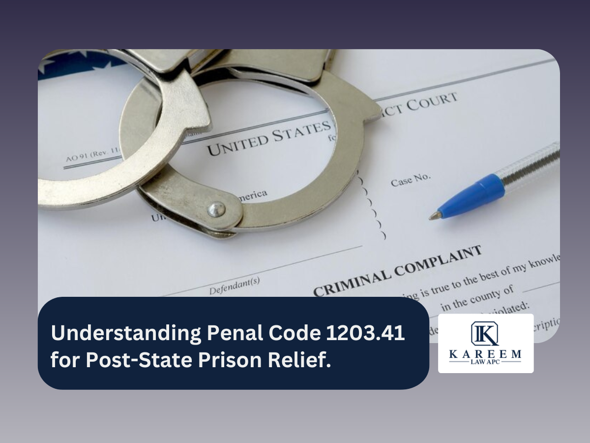 Understanding Penal Code 1203.41 for Post-State Prison Relief. | Kareem Law APC