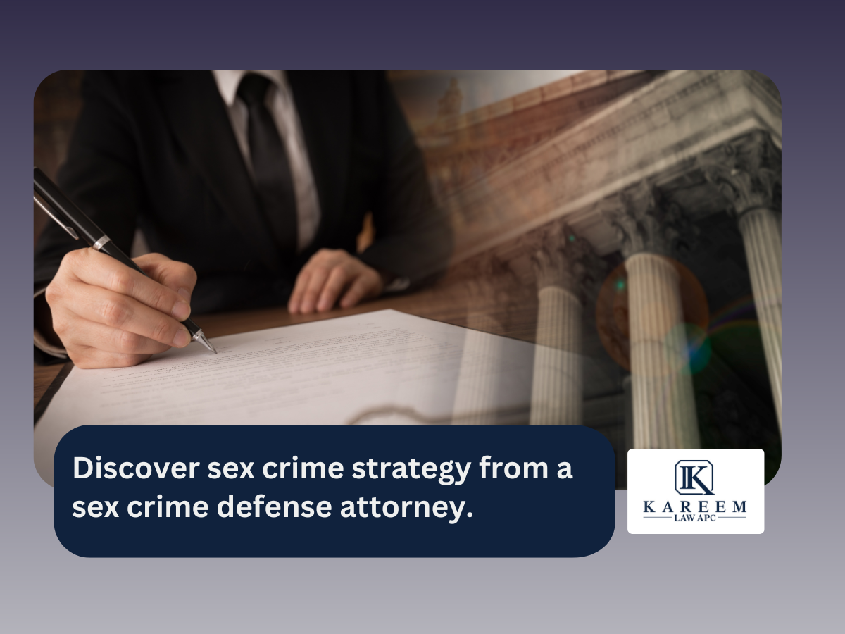 Discover sex crime strategy from a sex crime defense attorney. | Kareem Law APC