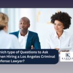 Which type of Questions to Ask When Hiring a Los Angeles Criminal Defense Lawyer? | Kareem Law APC