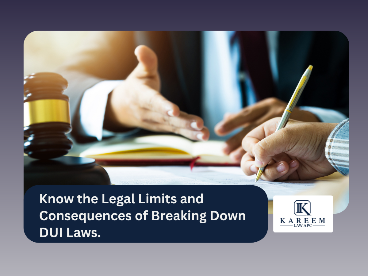 Know the Legal Limits and Consequences of Breaking Down DUI Laws. | Kareem Law APC