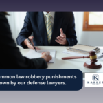 Common law robbery punishments known by our defense lawyers. | Kareem Law APC