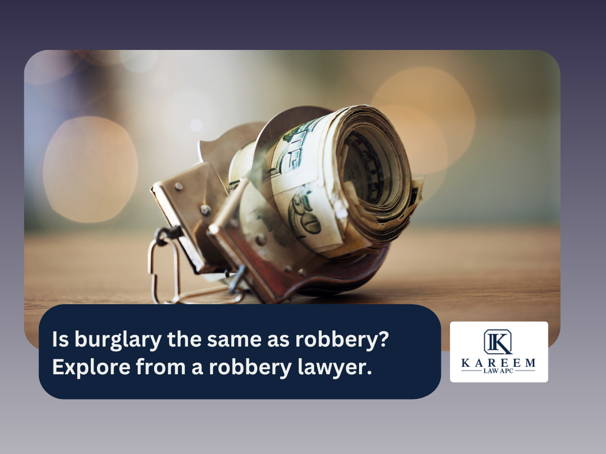 _Is burglary the same as robbery Explore from a robbery lawyer. | Kareem Law APC
