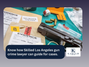 Know how Skilled Los Angeles gun crime lawyer can guide for cases. | Kareem Law APC