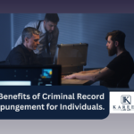 5 Benefits of Criminal Record Expungement for Individuals. | Kareem Law APC