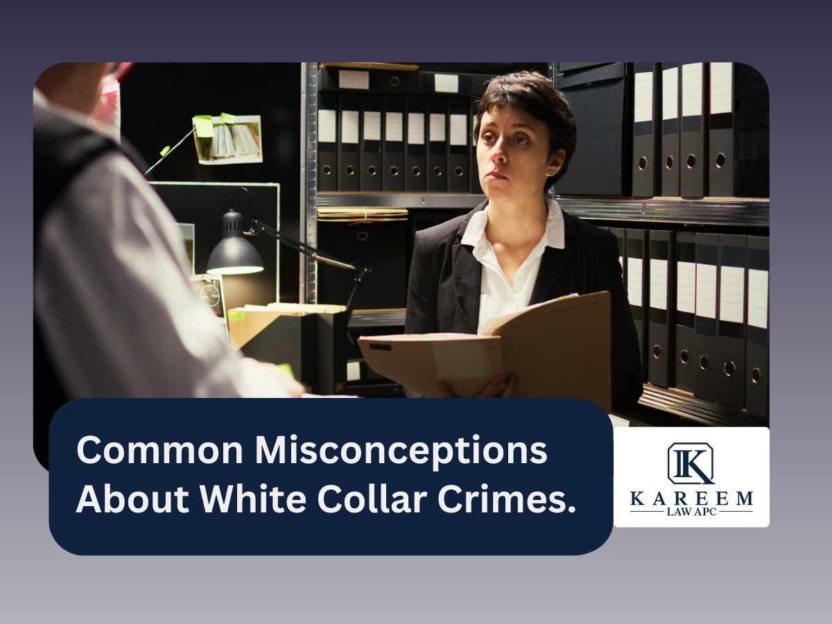 Common Misconceptions About White Collar Crimes. | Kareem Law APC