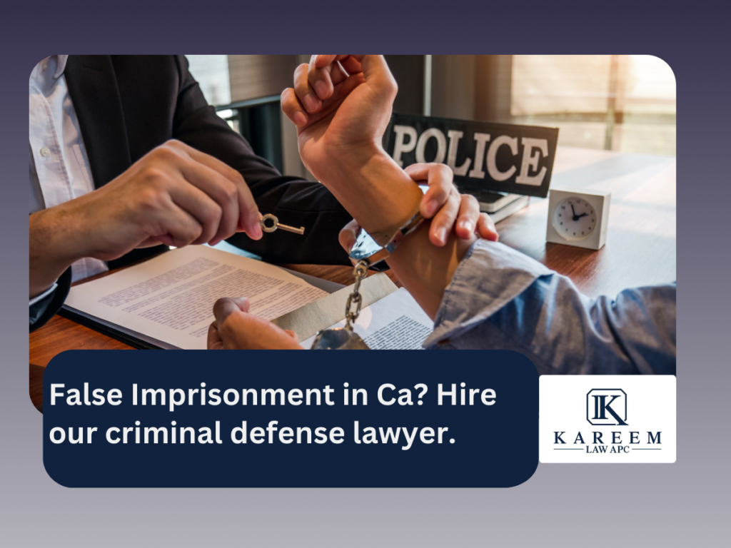 False Imprisonment in Ca Hire our criminal defense lawyer. | Kareem Law APC