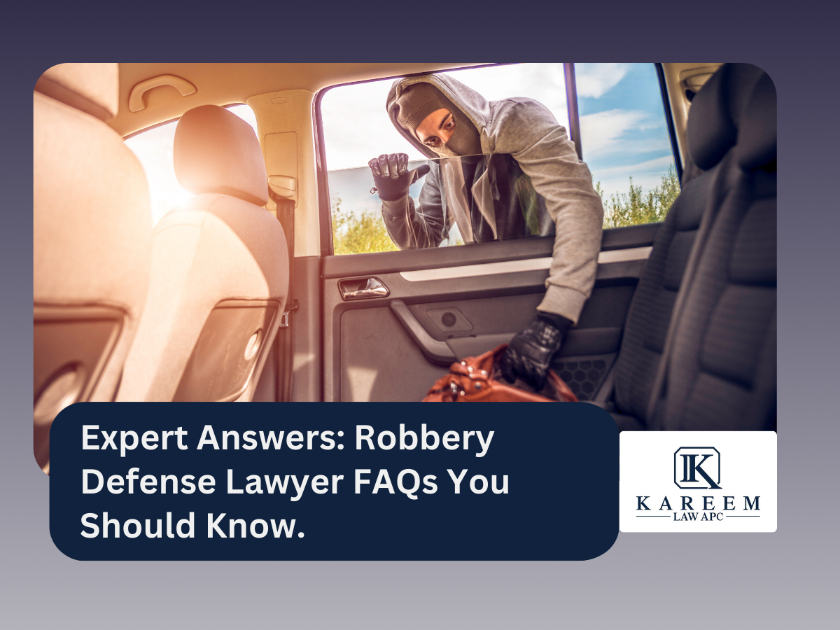 Robbery Defense Lawyer FAQs What You Need to Know Through our Expert Lawyers. | Kareem Law APC