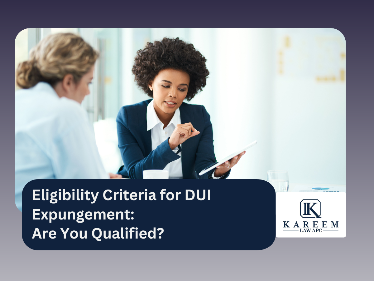 Eligibility Criteria for DUI Expungement Are You Qualified | Kareem Law APC