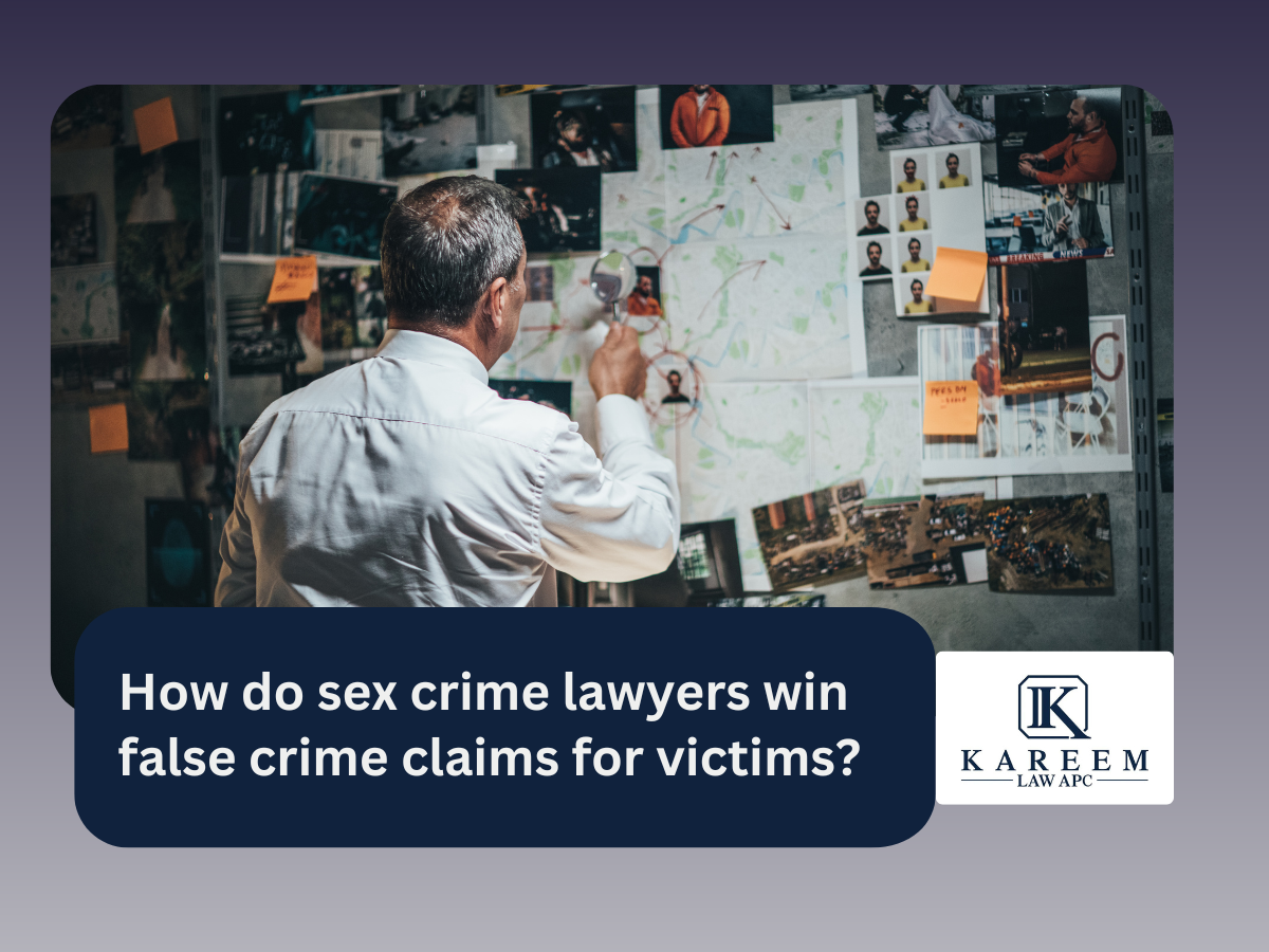 How do sex crime lawyers win false crime claims for victims | Kareem Law APC