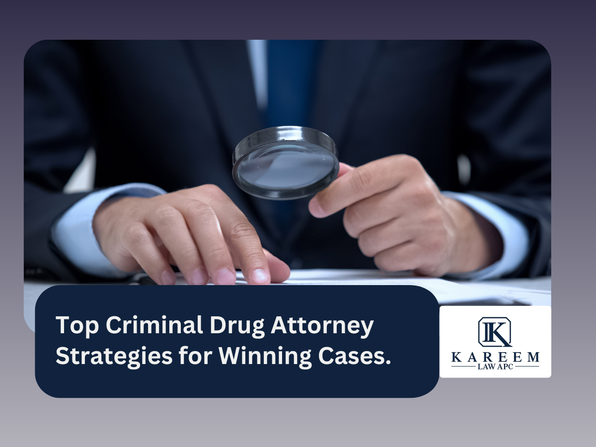 Top Criminal Drug Attorney Strategies for Winning Cases. | Kareem Law APC