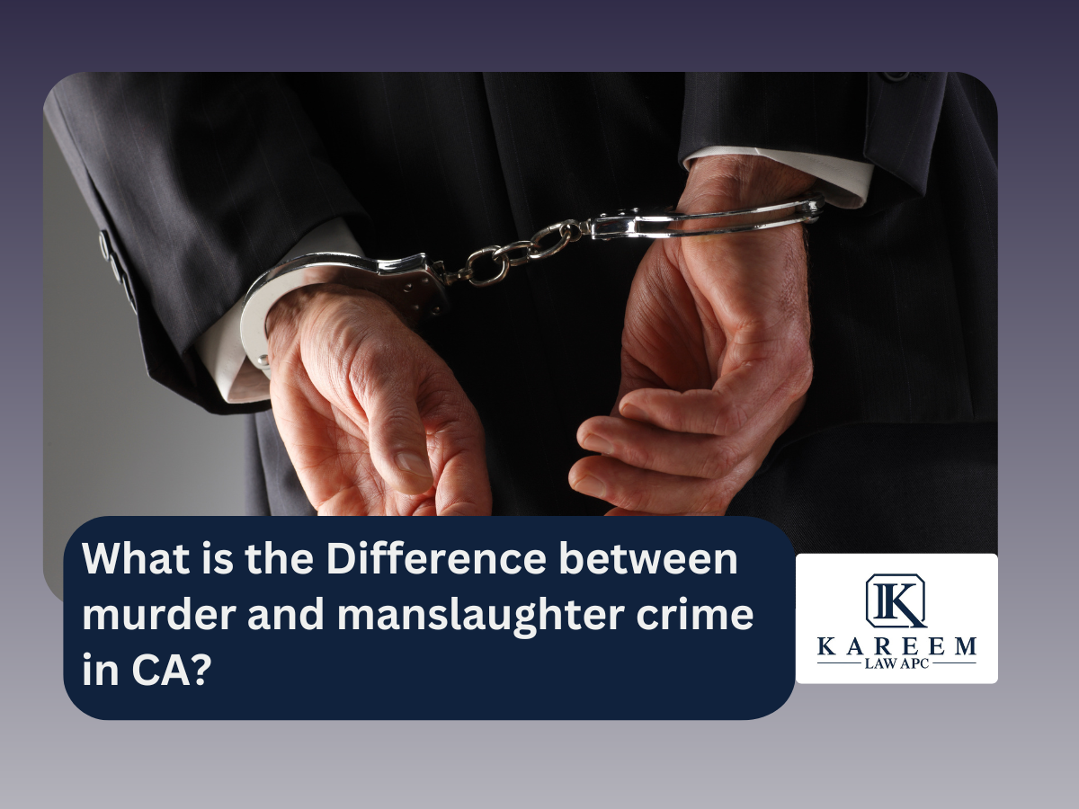 What is the Difference between murder and manslaughter crime in CA | Kareem Law APC