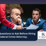 5 Questions to Ask Before Hiring a Federal Crime Attorney. | Kareem Law APC