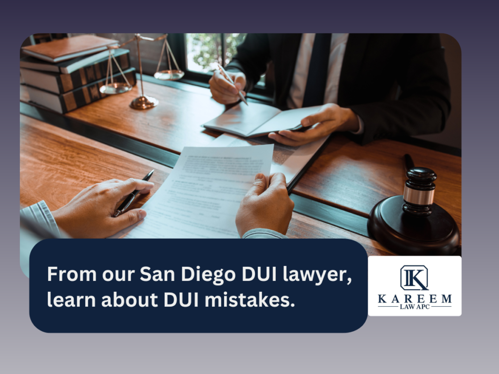 From our San Diego DUI lawyer, learn about DUI mistakes. | Kareem Law APC