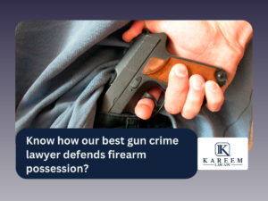 Know how our best gun crime lawyer defends firearm possession | Kareem Law APC