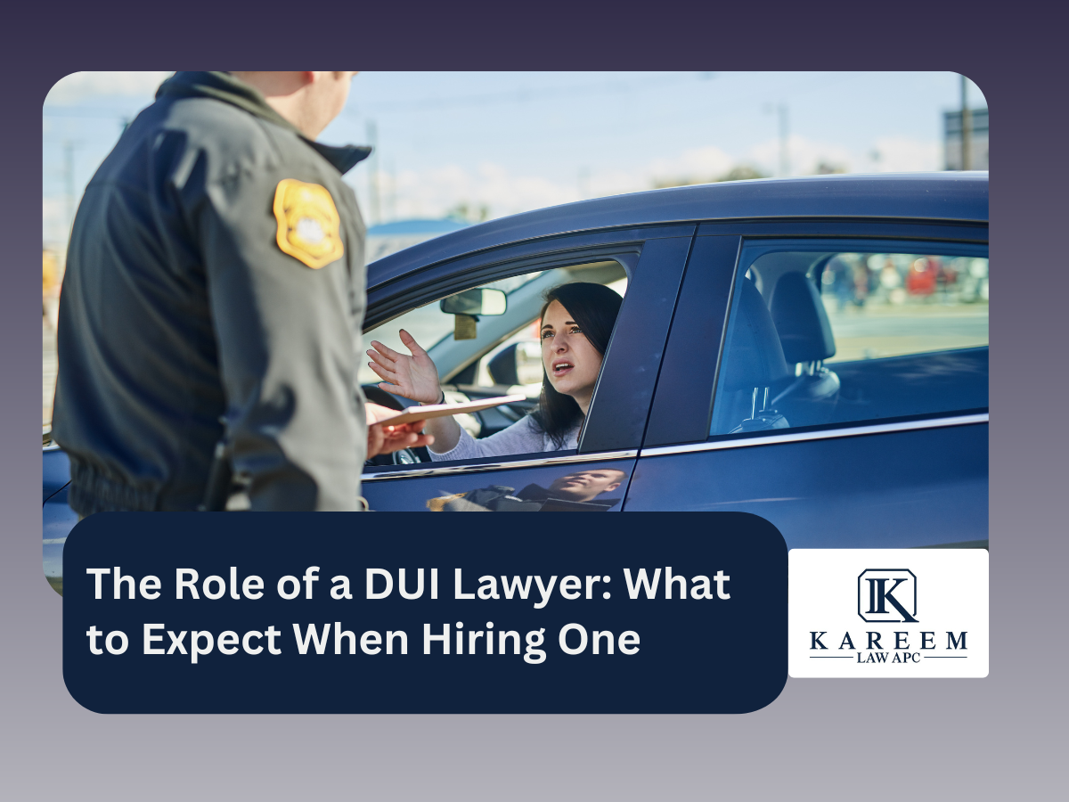 The Role of a DUI Lawyer What to Expect When Hiring One | Kareem law apc