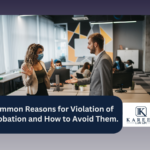 Common Reasons for Violation of Probation and How to Avoid Them. | Kareem Law APC