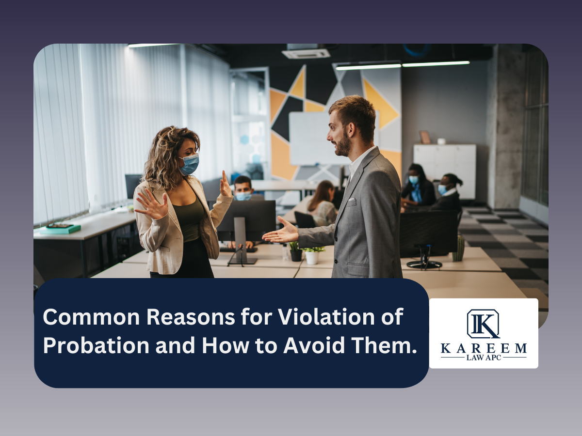 Common Reasons for Violation of Probation and How to Avoid Them. | Kareem Law APC