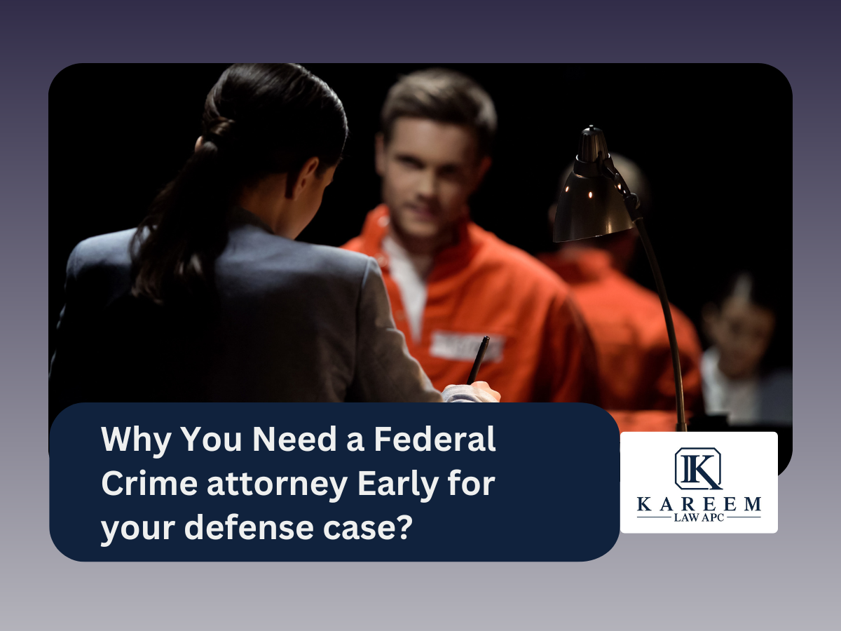 Why You Need a Federal Crime attorney Early for your defense case?