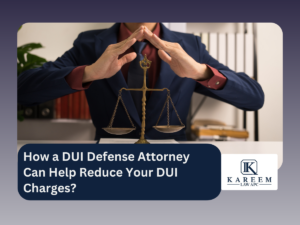 How a DUI Defense Attorney Can Help Reduce Your DUI Charges?