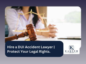 Hire a DUI Accident Lawyer | Protect Your Legal Rights.