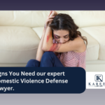 Signs You Need our expert Domestic Violence Defense Lawyer.