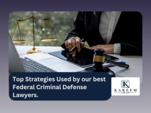 Top Strategies Used by our best Federal Criminal Defense Lawyers.