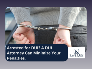 Arrested for DUI? A DUI Attorney Can Minimize Your Penalties.