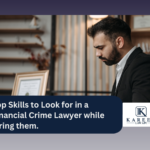 Top Skills to Look for in a Financial Crime Lawyer while hiring them.