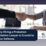 Why Hiring a Probation Violation Lawyer is Crucial to Your Defense. | Kareem Law APC