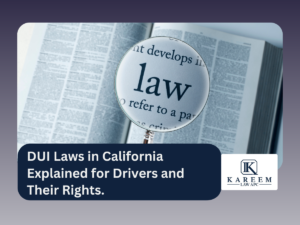 DUI Laws in California Explained for Drivers and Their Rights.