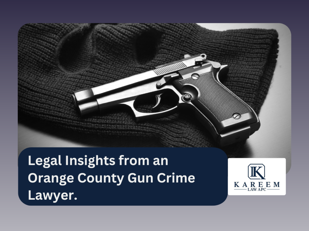 Legal Insights from an Orange County Gun Crime Lawyer.