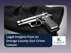 Legal Insights from an Orange County Gun Crime Lawyer.