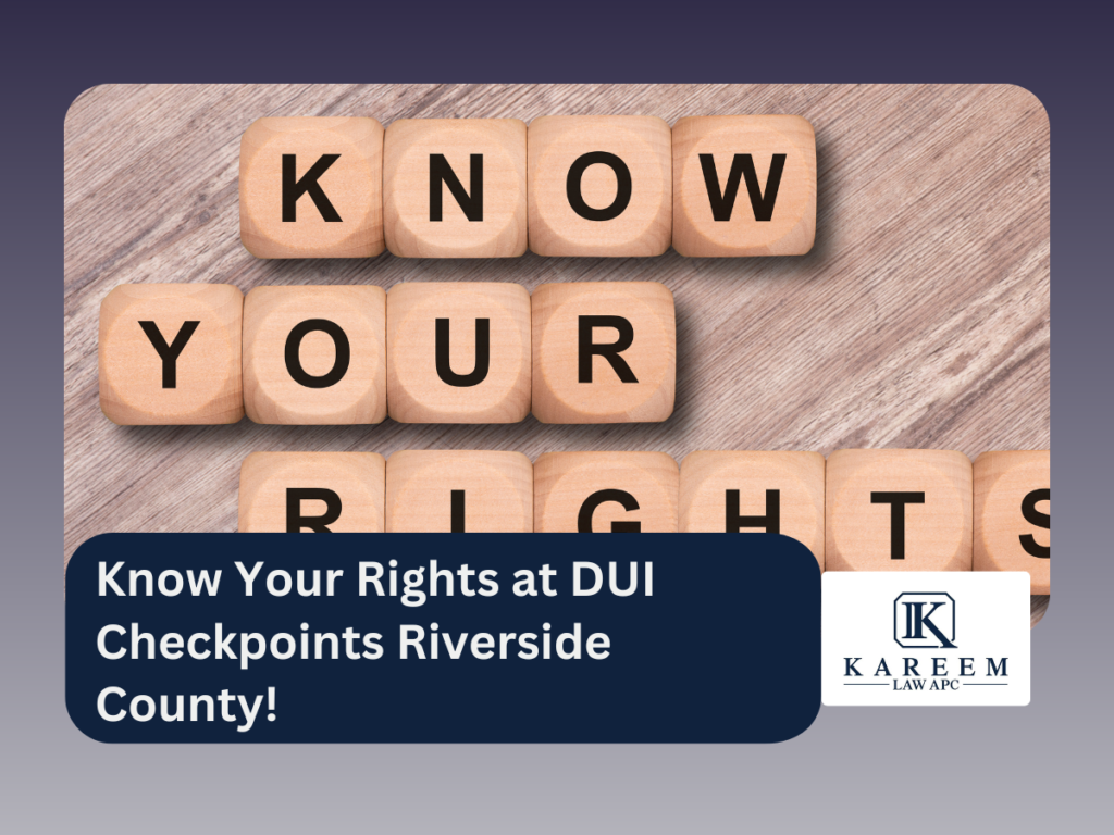 Know Your Rights at DUI Checkpoints Riverside County!